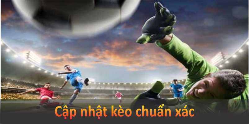 Cập nhật kèo chuẩn xác 