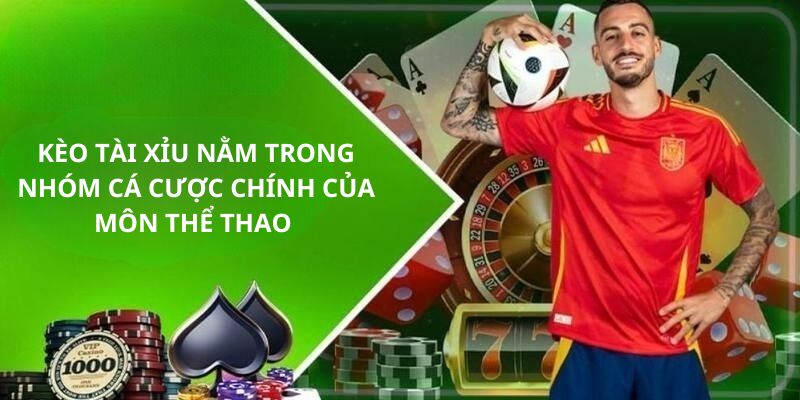 Kèo tài xỉu nằm trong nhóm cá cược chính của môn thể thao