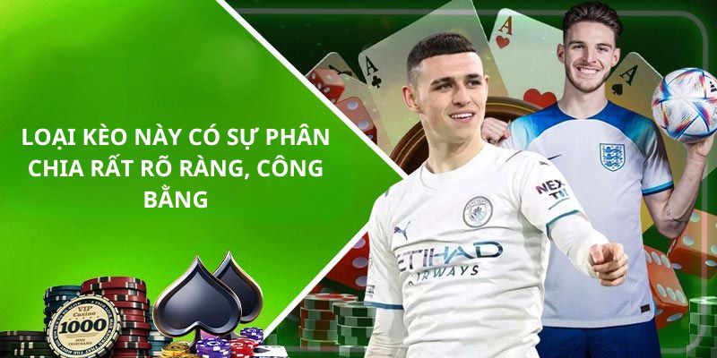 Loại kèo này có sự phân chia rõ ràng công bằng