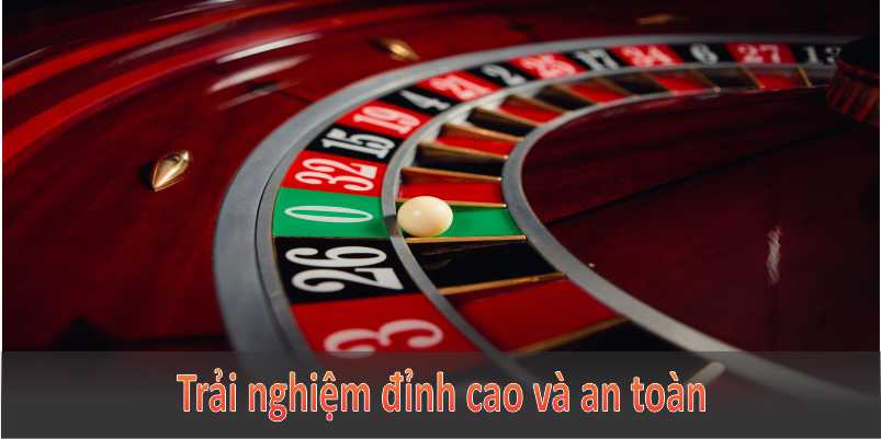 Trải nghiệm đỉnh cao và an toàn