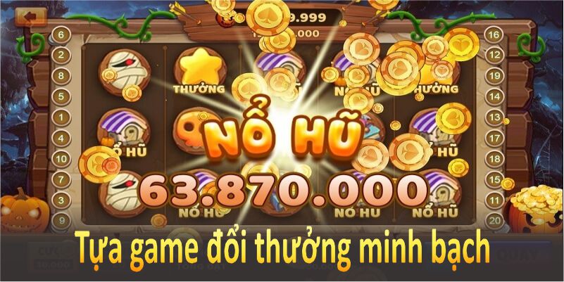 Tựa game đổi thưởng minh bạch